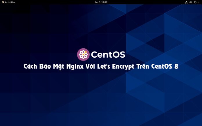 Cách Bảo Mật Nginx Với Let's Encrypt Trên CentOS 8